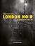 London Noir by André-François Ruaud