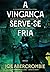 A Vingança Serve-se Fria (A...