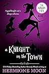 A Knight on the Town by Hermione Moon A Knight on the Town by Hermione Moon