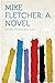 Mike Fletcher: A Novel