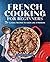 French Cooking for Beginners: 75+ Classic Recipes to Cook Like a Parisian