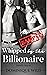 Whipped by the Billionaire ...