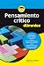Pensamiento crítico para Dummies (Spanish Edition)