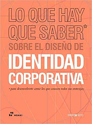 Lo que hay que saber sobre el diseño de identidad corporativa... para desenvolverte como los que conocen todos sus entresijos (Paperback)