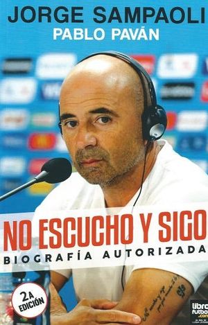 Jorge Sampaoli. No escucho y sigo. Biografía autorizada.