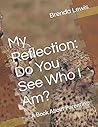 My Reflection: Do You See Who I Am?: A Book About Parenting