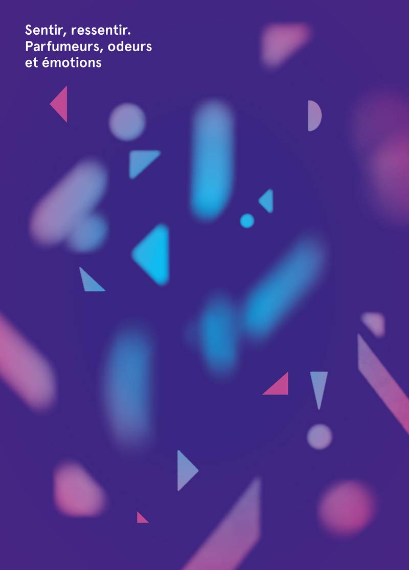 Sentir, ressentir. Parfumeurs, odeurs et émotions