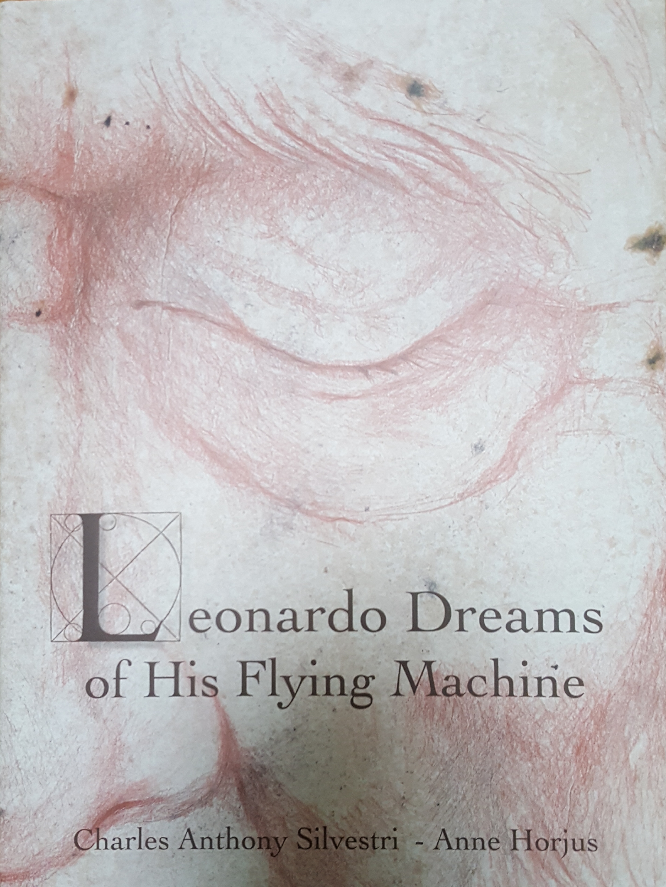 Leonardo Dreams of His Flying Machine - hardcover picture book to accompany Eric Whitacre's choral masterpiece, with artwork by Anne Horjus and text by Charles Anthony Silvestri (Hardcover)