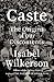 Caste The Origins of Our Discontents by Isabel Wilkerson