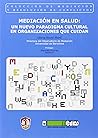Mediación en salud: Un nuevo paradigma cultural en organizaciones que cuidan Mediación en salud: Un nuevo paradigma cultural en organizaciones que cuidan