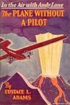 The Plane Without a Pilot by Eustace L. Adams