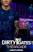 The Arcade (Dirty 1st Dates)