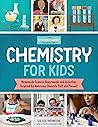 The Kitchen Pantry Scientist: Chemistry for Kids: Homemade Science Experiments and Activities Inspired by Awesome Chemists, Past and Present