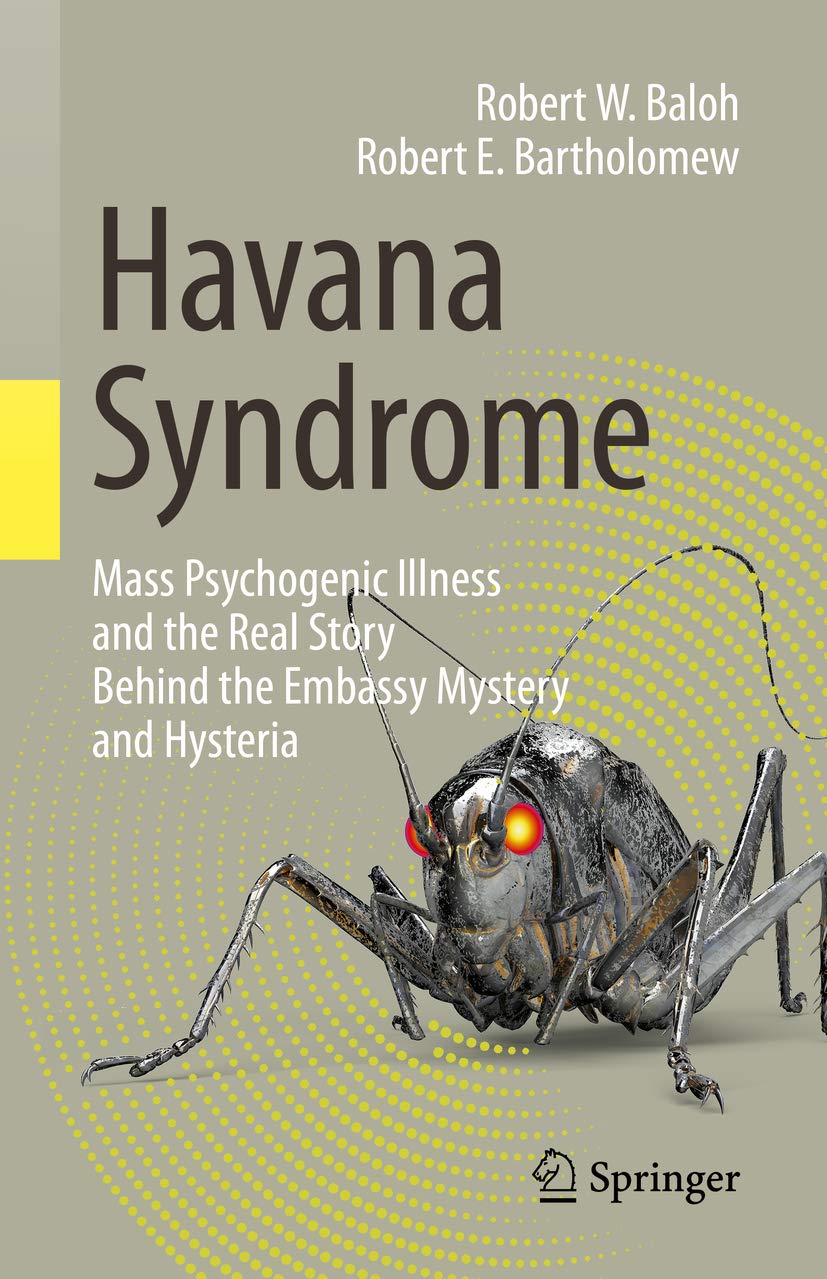 Havana Syndrome: Mass Psychogenic Illness and the Real Story Behind the Embassy Mystery and Hysteria (Kindle Edition)