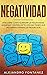 Negatividad: Descubre Cómo Eliminar la Negatividad, Ansiedad y Estrés de tu Vida Sin Tener que Recurrir a Fármacos Peligrosos (Spanish Edition)