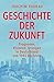 Geschichte der Zukunft: Prognosen, Visionen, Irrungen in Deutschland von 1945 bis heute