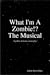 What I'm A Zombie!? The Mus...