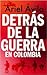 Detrás de la guerra en Colombia