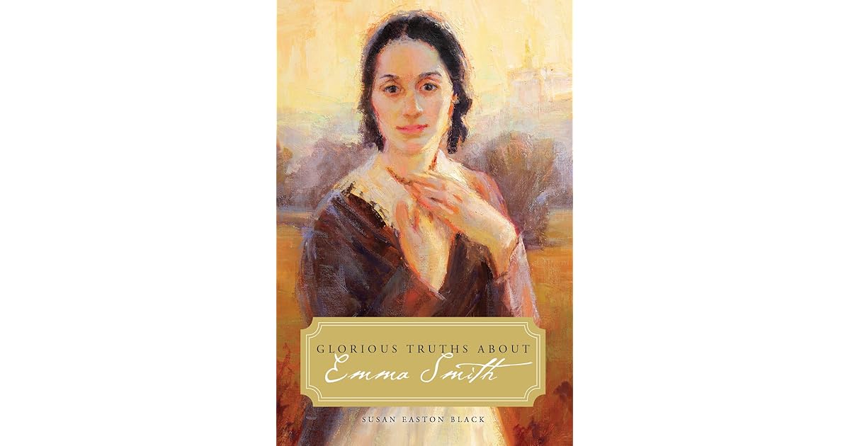 Glorious Truths about Emma Smith by Susan Easton Black