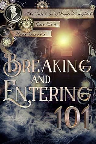Breaking and Entering 101 (The Case Files of Henri Davenforth, #4)