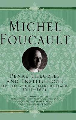 Penal Theories and Institutions: Lectures at the Collège de France, 1971-1972 (Michel Foucault, Lectures at the Collège de France)