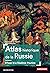 Atlas historique de la Russie: D'Ivan III à Vladimir Poutine