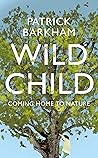 Wild Child: Coming Home to Nature Wild Child: Coming Home to Nature