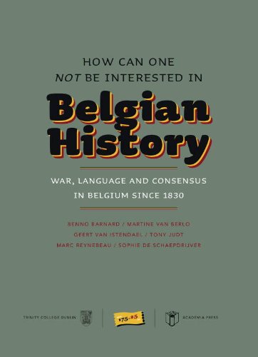 How Can One Not Be Interested in Belgian History: War, Language and Consensus in Belgium Since 1830 (Paperback)
