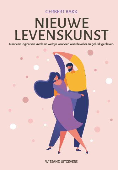 Nieuwe levenskunst. Naar een logica van vrede en welzijn voor een waardevoller en gelukkiger leven