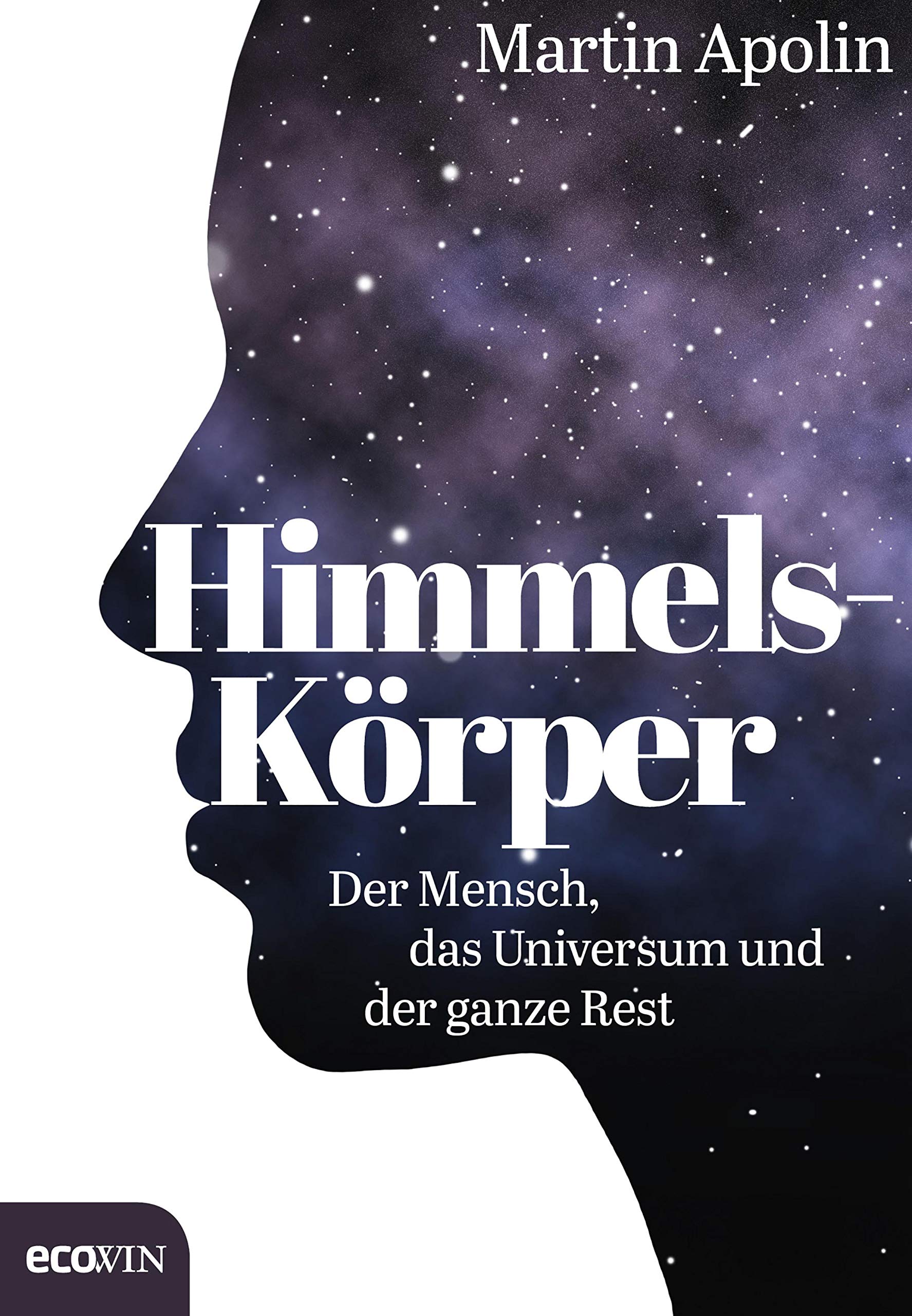 Himmels-Körper: Der Mensch, das Universum und der ganze Rest (German Edition)