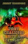 Toby Chalmers Hits a New Low