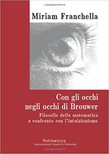 Con gli occhi negli occhi di Brouwer. Filosofie della matematica a confronto con l'intuizionismo