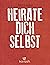 Heirate dich selbst: Wie ra...