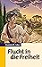 Flucht in die Freiheit (German Edition)