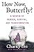 How Now, Butterfly?: A Memoir Of Murder, Survival, and Transformation