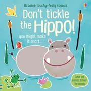 Don't Tickle the Hippo! (Touchy-Feely Sound Books / Don't Tickle)