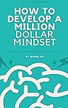 How to Develop a Million Dollar Mindset by Justin Ho