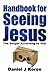 Handbook for Seeing Jesus by Daniel J. Koren