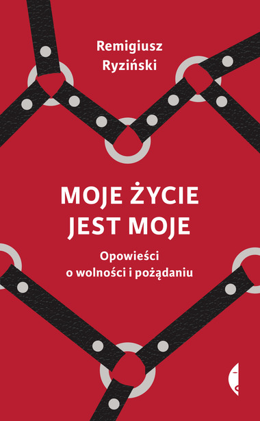 Moje życie jest moje. Opowieści o wolności i pożądaniu
