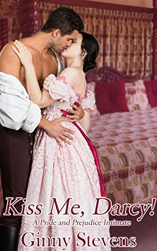 Kiss Me, Darcy!: A Pride and Prejudice Intimate (Kindle Edition)