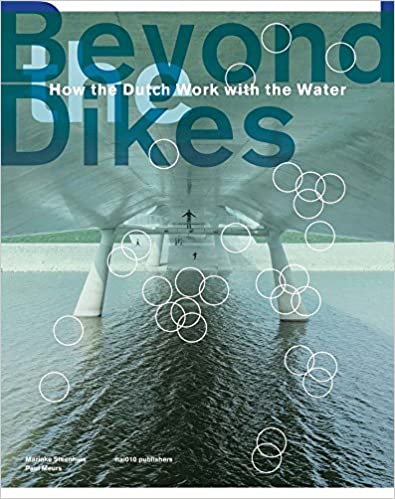 Beyond the Dikes, How the Dutch Work with Water