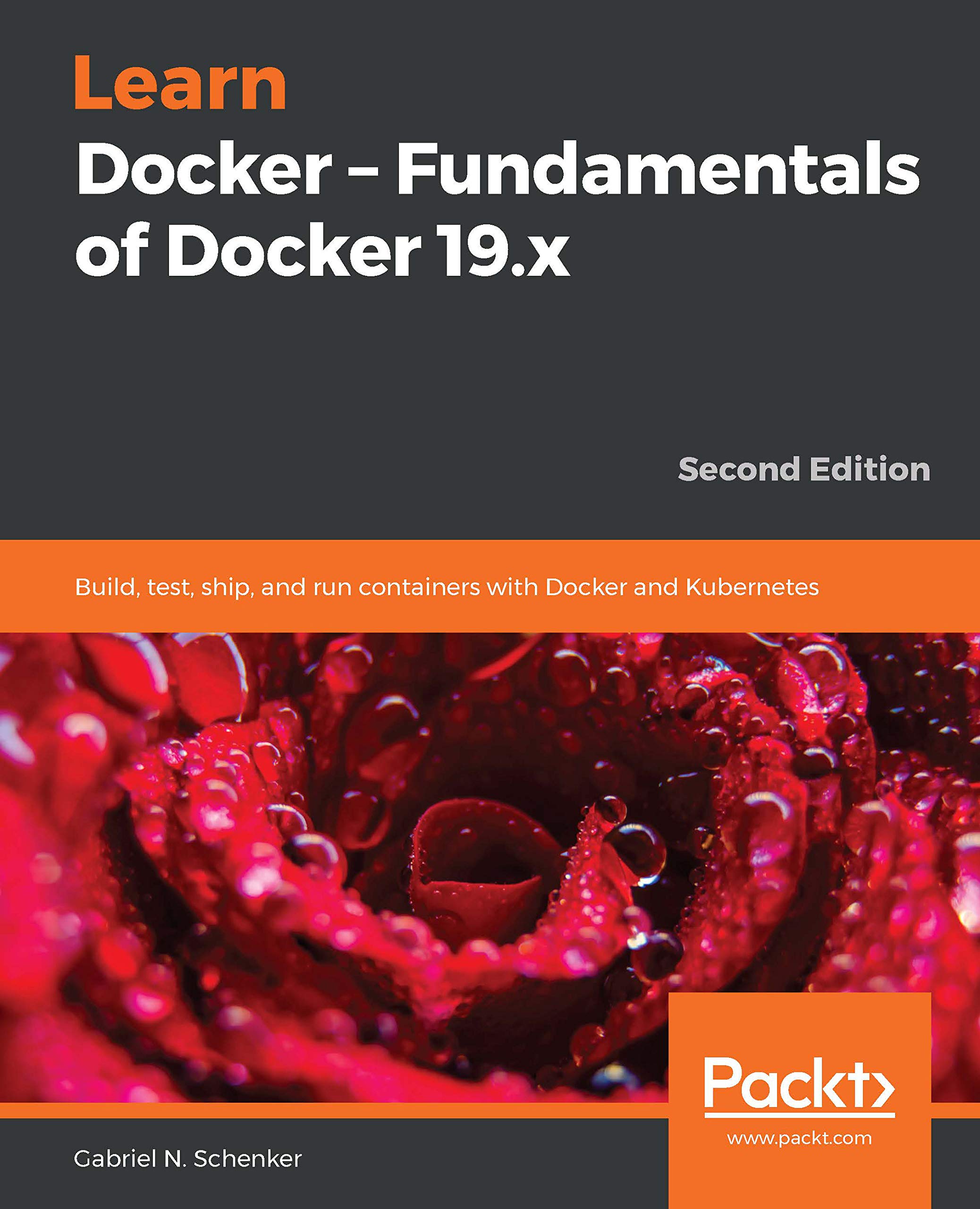 Learn Docker - Fundamentals of Docker 19.x: Build, test, ship, and run containers with Docker and Kubernetes, 2nd Edition (ebook)