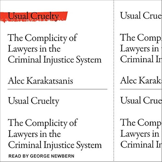 Usual Cruelty: The Complicity of Lawyers in the Criminal Injustice System