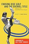 Chasing Disc Golf and the Overall Title: Confessions of the Overall World Frisbee Champion Chasing Disc Golf and the Overall Title: Confessions of the Overall World Frisbee Champion