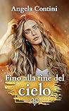 Fino alla fine del cielo by Angela Contini
