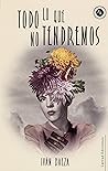 Todo lo que no tendremos by Iván Baeza