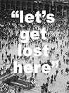 "Let's Get Lost Here"