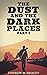 The Dust and the Dark Places Part One by Andrew D. Gracey