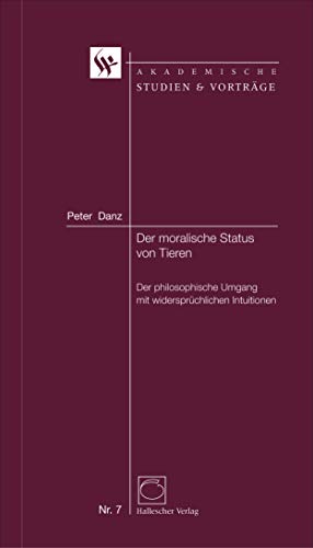 Der moralische Status von Tieren. Der philosophische Umgang mit widersprüchlichen Intuitionen. (Paperback)