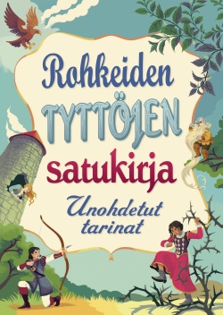 Rohkeiden tyttöjen satukirja: unohdetut tarinat
